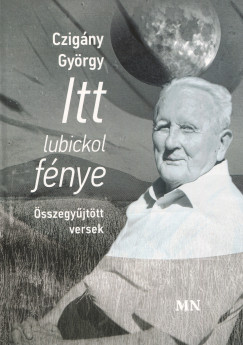 Czigny Gyrgy - Itt lubickol fnye