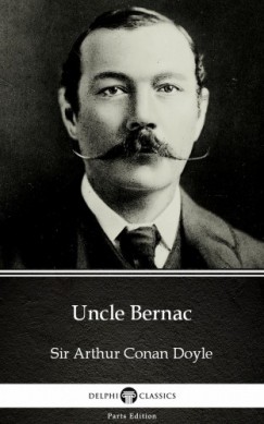 Arthur Conan Doyle - Uncle Bernac by Sir Arthur Conan Doyle (Illustrated)