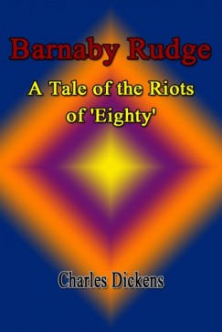 Charles Dickens - Barnaby Rudge: A Tale of the Riots of 'Eighty'