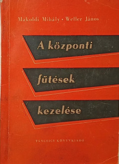 Makoldi Mihály - Weller János - A központi fűtések kezelése