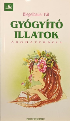 Biegelbauer Pál - Gyógyító illatok
