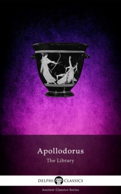 Apollodorus of Athens - The Library of Apollodorus (Delphi Classics)