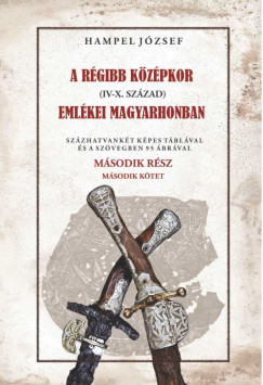 Hampel Jzsef - A rgi kzpkor (IV-X. szzad) emlkei Magyarhonban II/2. ktet