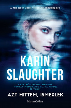 Karin Slaughter - Azt hittem ismerlek