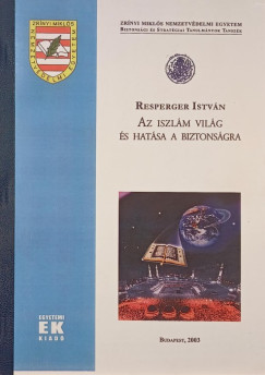 Resperger István - Az Iszlám világ és hatása a biztonságra