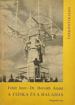 Fehér Imre - Horváth Árpád - A fizika és a haladás IV.