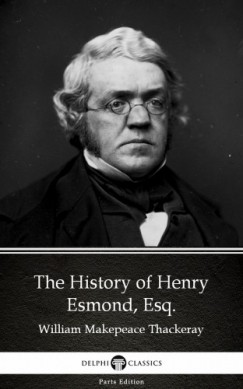 Delphi Classics William Makepeace Thackeray - The History of Henry Esmond, Esq. by William Makepeace Thackeray (Illustrated)