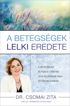 Dr. Csomai Zita - A betegsgek lelki eredete