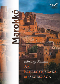 Bnszegi Katalin - Az ezeregyjszaka meseorszga - Marokk