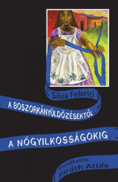 Silvia Federici - A boszorknyldzsektl a ngyilkossgokig