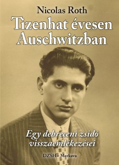 Nicolas Roth - Tizenhat vesen Auschwitzban