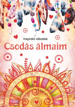 Csod�s �lmaim - Inspir�l� id�zetek