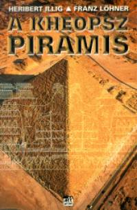 Heribert Illig - Franz Lhner - A Kheopsz piramis