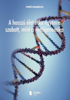 Tor Szabolcs - A hossz let titka egynre szabott, mint a nutrigenomika