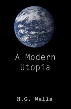 H. G. Wells - A Modern Utopia