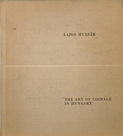 Huszár Lajos - The Art of Coinage in Hungary