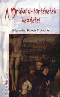 Balogh F. Andrs   (Szerk.) - A Drakula-trtnetek kezdetei