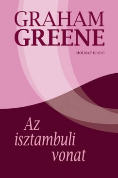 Graham Greene - Az isztambuli vonat
