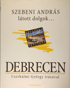 Cserhalmi Gyrgy - Szebeni Andrs - Ltott dolgok...Debrecen