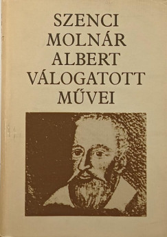 Szenczi Molnr Albert - Szenci Molnr Albert vlogatott mvei