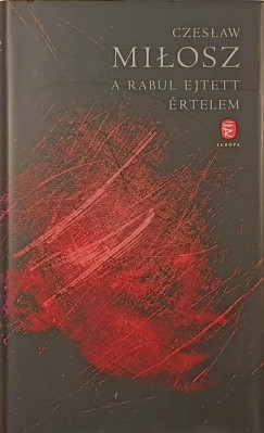 Czeslaw Milosz - A rabul ejtett értelem
