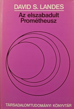 David Landes - Az elszabadult Prométheusz