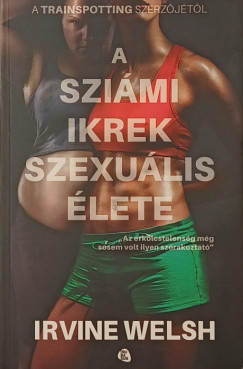Irvine Welsh - A sziámi ikrek szexuális élete
