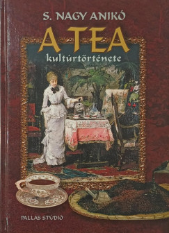 S. Nagy Anikó - A tea kultúrtörténete