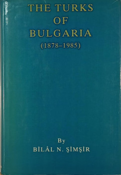 Bilál N. Simsir - The Turks of Bulgaria (1878-1985)