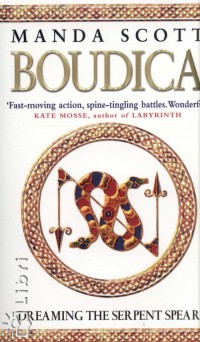 Manda Scott - Boudica - Dreaming the Serpent Spear