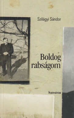 Szilgyi Sndor - Boldog rabsgom