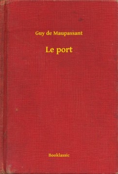 Guy De Maupassant - Le port