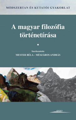 Mester Bla   (Szerk.) - Mszros Andrs   (Szerk.) - A magyar filozfia trtnetrsa