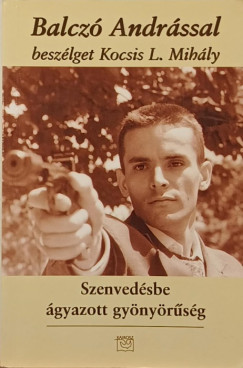 Balcz Andrs - Kocsis L. Mihly - Szenvedsbe gyazott gynyrsg