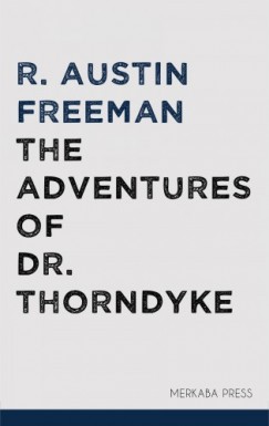 R. Austin Freeman - The Adventures of Dr. Thorndyke