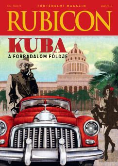 Rcz rpd   (Szerk.) - Rubicon - Kuba - A forradalom fldje - 2025/5-6.