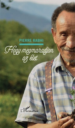 Pierre Rabhi - Hogy megmaradjon az let