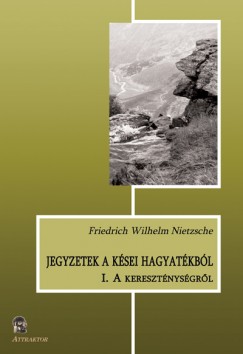 Friedrich Nietzsche - Jegyzetek a ksei hagyatkbl I.