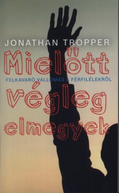 Jonathan Tropper - Mieltt vgleg elmegyek