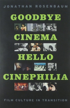 Jonathan Rosenbaum - Goodbye cinema hello cinephilia