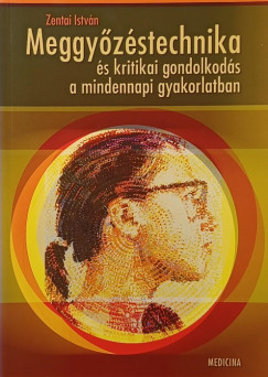 Zentai Istv�n - Meggy�z�stechnika �s kritikai gondolkod�s a mindennapi gyakorlatban