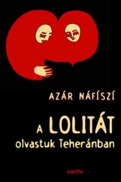 Azar Nafisi - A Lolitt olvastuk Tehernban