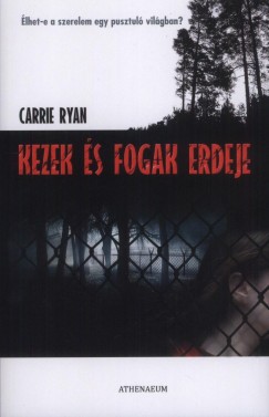 Carrie Ryan - Kezek s fogak erdeje