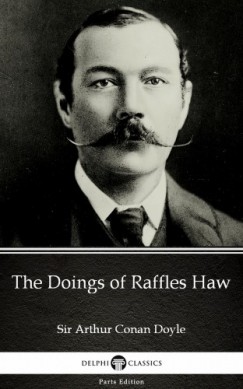 Arthur Conan Doyle - The Doings of Raffles Haw by Sir Arthur Conan Doyle (Illustrated)