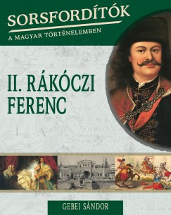 Gebei Sndor - Sorsfordtk a magyar trtnelemben - II. Rkczi Ferenc