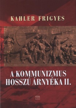 Kahler Frigyes - A kommunizmus hossz rnyka II.