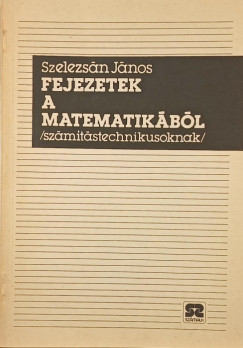 Szelezs�n J�nos - Fejezetek a matematik�b�l sz�m�t�stechnikusoknak