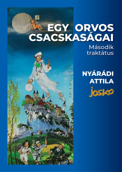 Dr. Nyárádi Attila - Egy orvos csacskaságai - Második traktátus