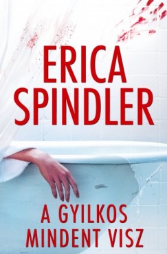 Erica Spindler - A gyilkos mindent visz