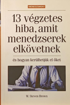 W. Steven Brown - 13 vgzetes hiba amit a menedzserek elkvetnek